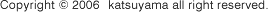 Copyright © 2006@katsuyama all right reserved.